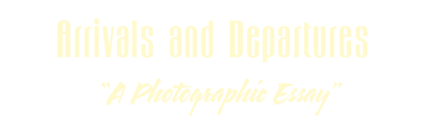 Arrivals and Departures